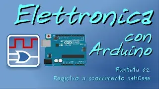 Elettronica digitale con Arduino 02: Registro a scorrimento 74HC595