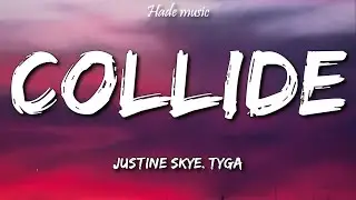 Justine Skye - Collide (Lyrics) ft. Tyga