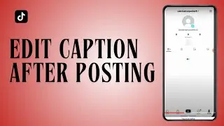 How To Edit TikTok Caption After Posting