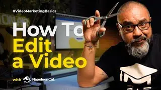Video Marketing Basics:  Episode 5 - Video Editing