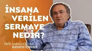 İnsana Verilen Sermaye Nedir? | Prof Saraçoğlu ile Hayatın İçinden