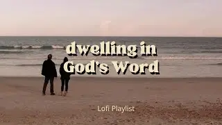 Lofi Playlist for Dwelling on God's Word
