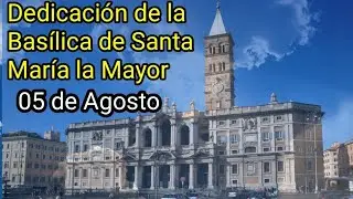 Dedicación de la Basílica de Santa María la Mayor / Especiales 05 de Agosto