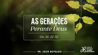 AS GERAÇÕES PERANTE DEUS - Gênesis 32.22-32