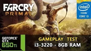 Far Cry Primal - GTX 650 Ti - i3 3220 - 8GB RAM - [GAMEPLAY TEST]