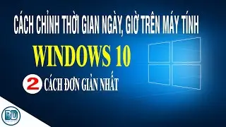 Cách chỉnh thời gian ngày, giờ trên máy tính Windows 10
