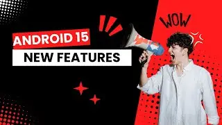 Android Framework - Android 15 new features and improvements