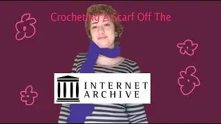 Crocheting a Scarf from the Internet Archive Totally Chaotically