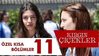 Kırgın Çiçekler Özel Kısa Bölümler | 11