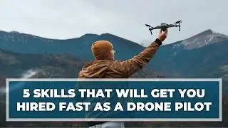 Master THESE 5 Skills to Get Hired As a Drone Pilot in 2026