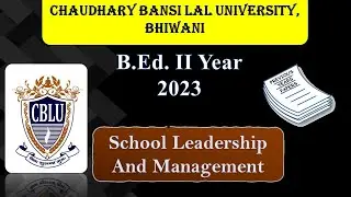 School Leadership & Management |Chaudhary Bansi Lal University Bhiwani |B.Ed. II Year 206 |2023