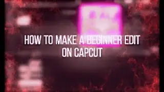 How To Make A Beginner Edit On CapCut. 1K SUB SPECIAL!