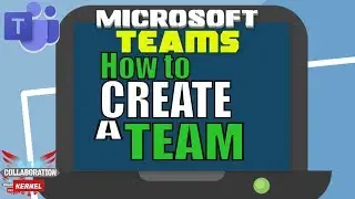 How to create a Team in Microsoft Teams | Collaboration Kernel