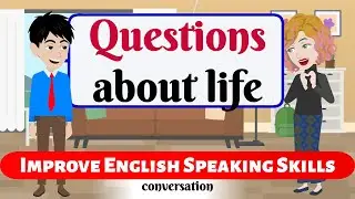 Improve English Speaking Skills Everyday (Questions about life) Effective English pronunciation tips