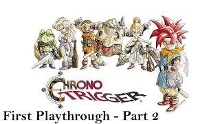Chrono Trigger - First Playthrough (Part 2)