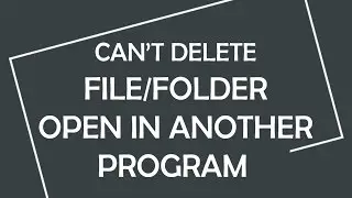 How to Delete File/Folder  that Shows up Message 'The action can't be completed because...'