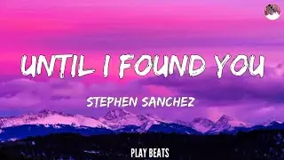 Stephen Sanchez - Until I Found You (Lyrics🎵🎶