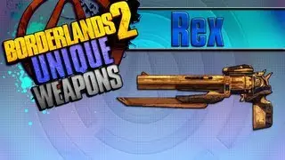 BORDERLANDS 2 | *Rex* Unique Weapons Guide!!!