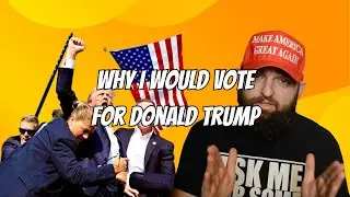 Why I Would Vote For Donald Trump