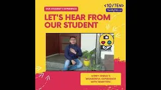 Shrey Jindal: Our Student's Experience...The Journey with TenByTen...!