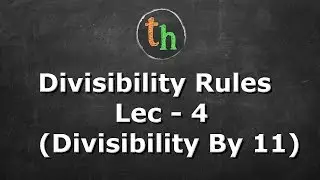 Divisibility Rules Lec - 4 (Divisibility by 11)
