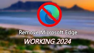 How to remove Microsoft Edge Working 2024!
