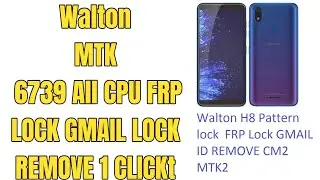 Walton Primo H8  MT6739 Pattern lock  FRP Lock GMAIL ID REMOVE CM2 MTK2