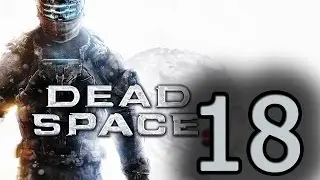 Прохождение Dead Space 3 —  Глава 18: Убей или будь убитым