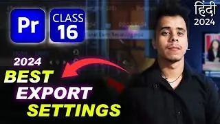 Best Export/ Render Setting in Premiere Pro Class 16 | Adobe Premiere Pro Full Course 2024 in Hindi