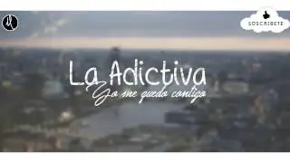 La Adictiva - Yo Me Quedo Aqui Contigo [LETRA][2017]