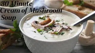 Creamy Dreamy Cream of Mushroom Soup in 30 Minutes!