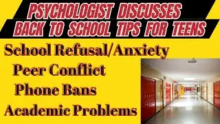 Psychologist Discusses Back to School Tips for Anxious Teens: School refusal, anxiety, phone bans