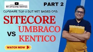Sitecore vs Top 5 ASP .NET based CMS | Part 2 - Sitecore vs Umbraco vs Kentico