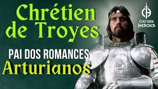 O Pai dos Romances Arturianos: Criador de Lancelot, Perceval e o Graal - Chrétien de Troyes.