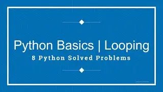 Python Basics | Looping | 8 Python Solved Problems