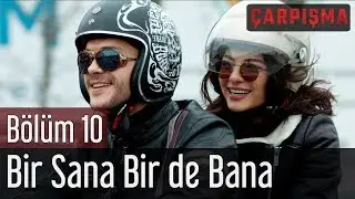 Çarpışma 10. Bölüm  - Bir Sana Bir De Bana