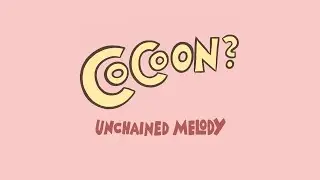 Cocoon - Unchained Melody (The Righteous brothers cover) [Still Image]
