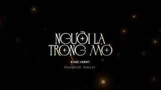 KHẮC HƯNG - NGƯỜI LẠ TRONG MƠ (SANGKIDZ REMIX)
