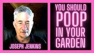 You Should Poop In Your Garden w/ Joseph Jenkins