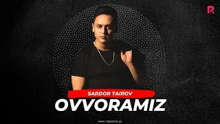 Sardor Tairov - Ovvoramiz (Official Music)