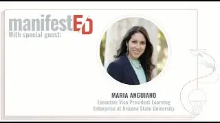 ManifestED x ASU [Ep. 6]: Feat. Maria Anguiano on how to serve learners from Pre-K to Postretirement