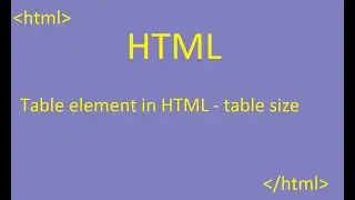How to customize table size table width in HTML - Table element in HTML - table size