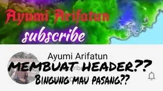 MEMBUAT HEADER YouTube DAN CARA MEMASANGNYA!!