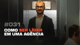 #031 -  Como SER LÍDER em uma Agência
