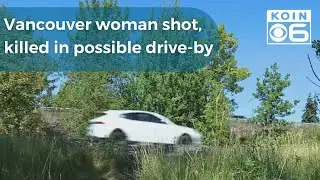 Vancouver woman shot, killed in possible drive-by