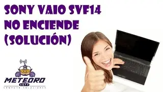 SONY VAIO SVF14 NO ENCIENDE (SOLUCIÓN)