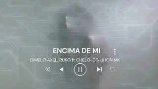 (ENCIMA DE MI 😈)-  DIMELO AXEL RUKO ft CHELO-DG-JHON MK