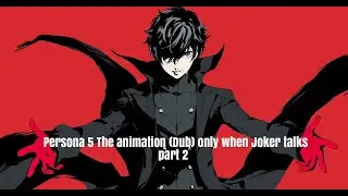 Persona 5 The animation (Dub) only when Joker talks - Part 2 eps 6-11