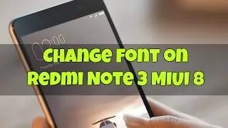 HOW TO | CHANGE FONTS - XIAOMI REDMI NOTE 3 MTK
