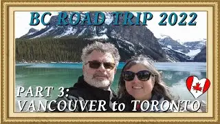 Road Trip 2022: Canada's West Coast - Vlog Part 3: Vancouver, British Columbia to Toronto, Ontario